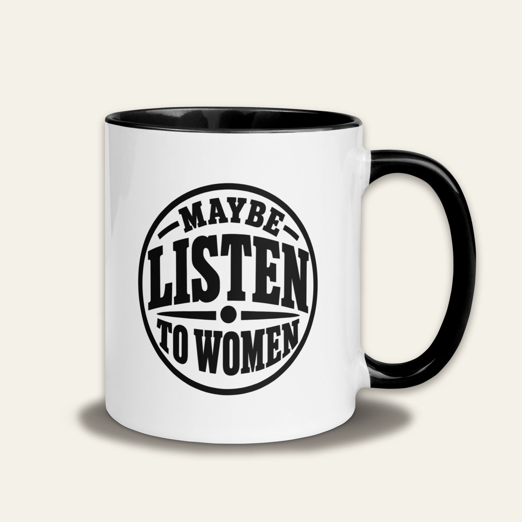 Maybe Listen to Women — Mug on Maybe Listen to Women Mug